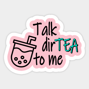 Talk DirTEA To Me Sticker